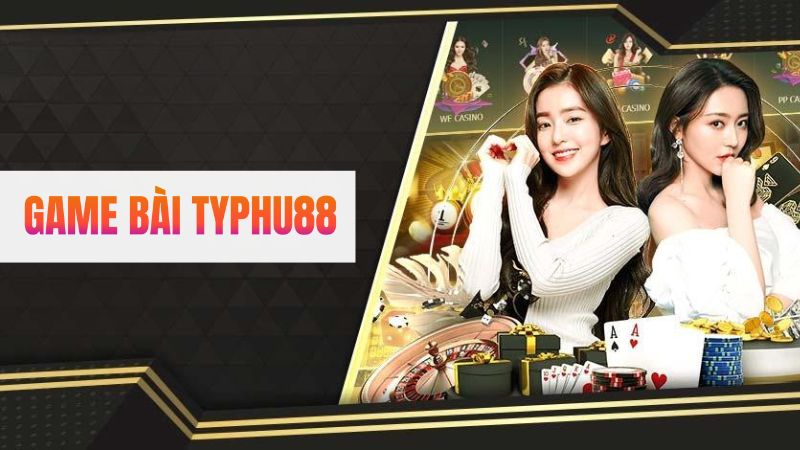 Tìm hiểu chung về game bài Typhu88 đổi thưởng online