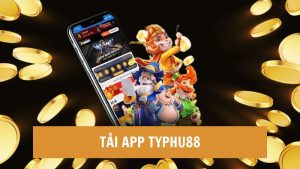 Lý do cược thủ không thể bỏ qua khi tải app Typhu88